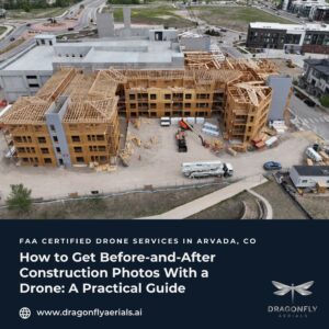 How to Get Before-and-After Construction Photos With a Drone A Practical Guide