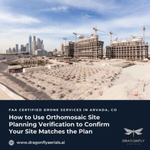 How to Use Orthomosaic Site Planning Verification to Confirm Your Site Matches the Plan